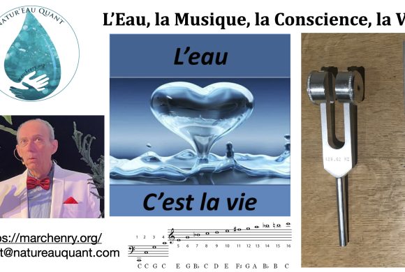 90•L’Eau, la Musique, la Conscience, la Vie…